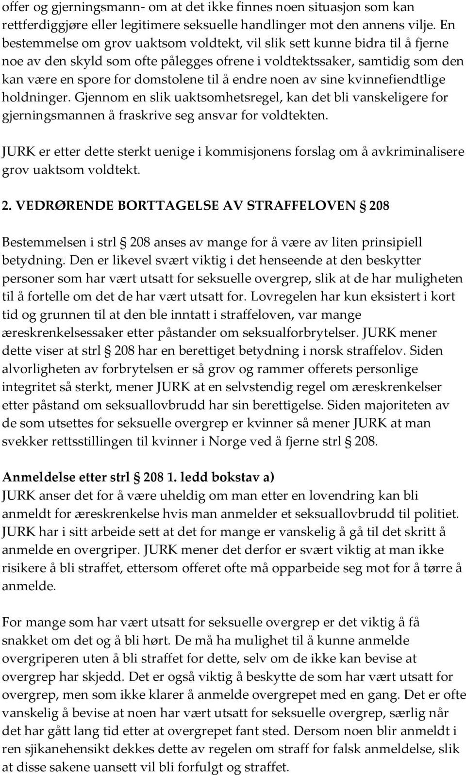 endre noen av sine kvinnefiendtlige holdninger. Gjennom en slik uaktsomhetsregel, kan det bli vanskeligere for gjerningsmannen å fraskrive seg ansvar for voldtekten.