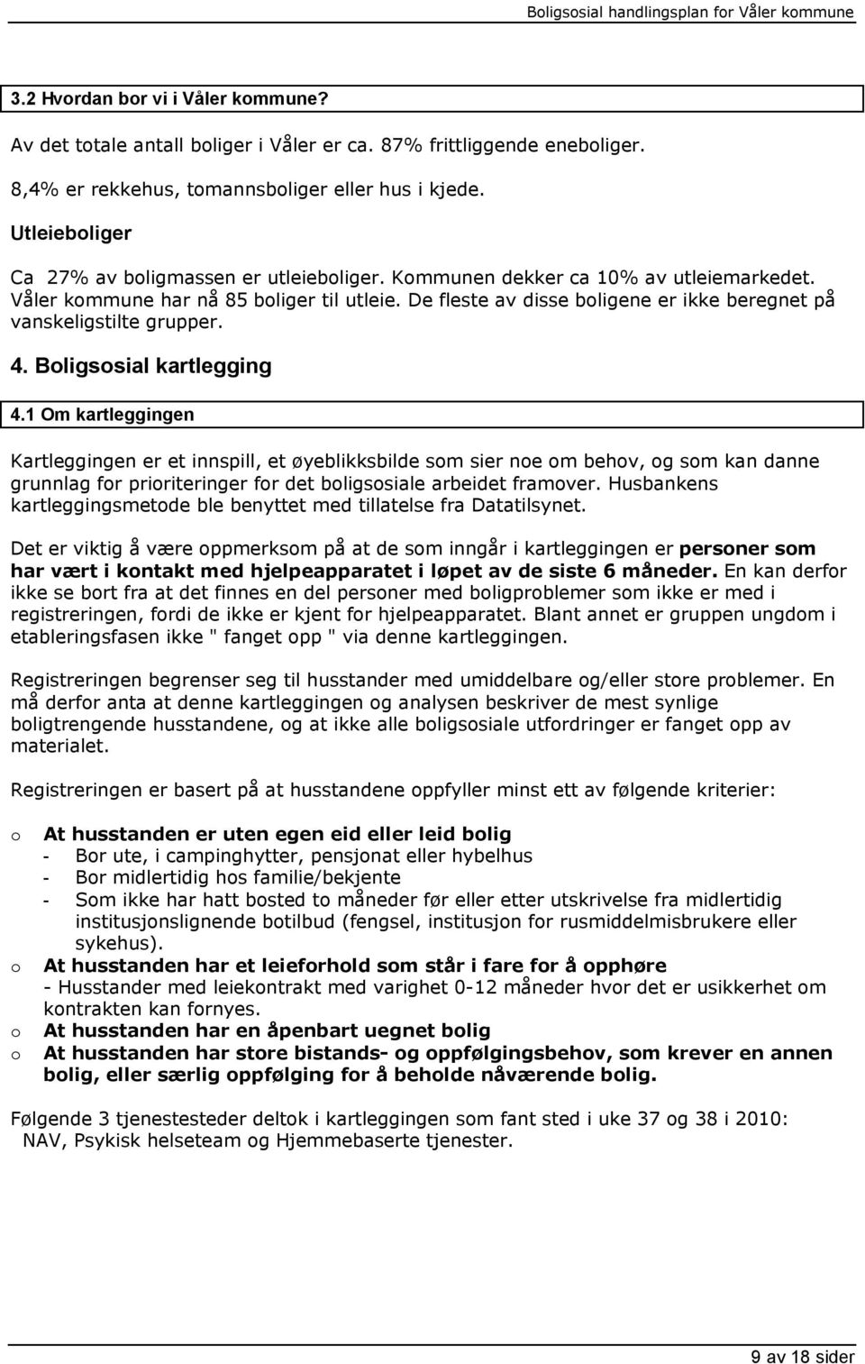 De fleste av disse bligene er ikke beregnet på vanskeligstilte grupper. 4. Bligssial kartlegging 4.