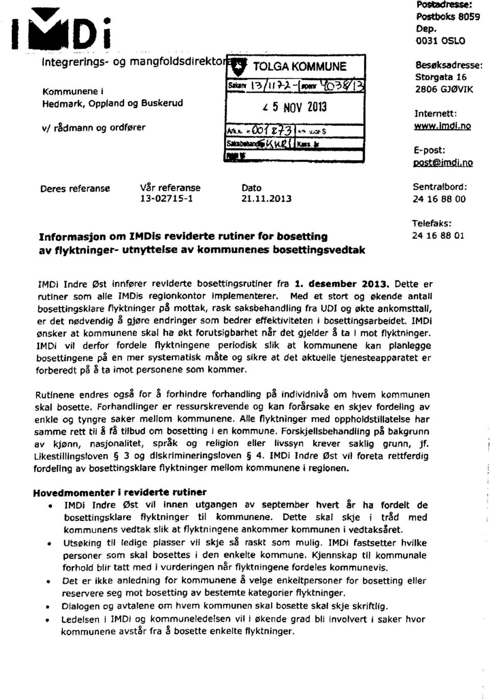 2013 Sentralbord: 24 16 88 00 Informasjon om DIDis reviderte rutiner for bosetting av flyktninger- utnyttelse av kommunenes bosettingsvedtak Telefaks: 24 16 88 01 IMDi Indre Øst innfører reviderte