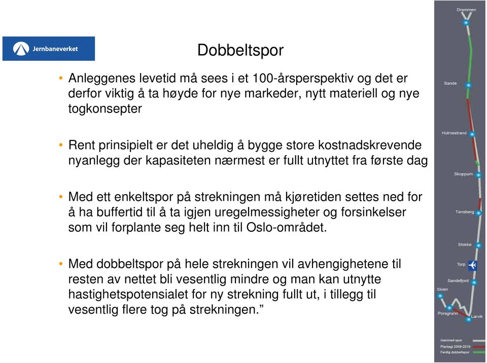 kjøretiden settes ned for å ha buffertid til å ta igjen uregelmessigheter og forsinkelser som vil forplante seg helt inn til Oslo-området.