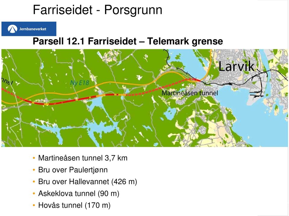 tunnel 3,7 km Bru over Paulertjønn Bru over