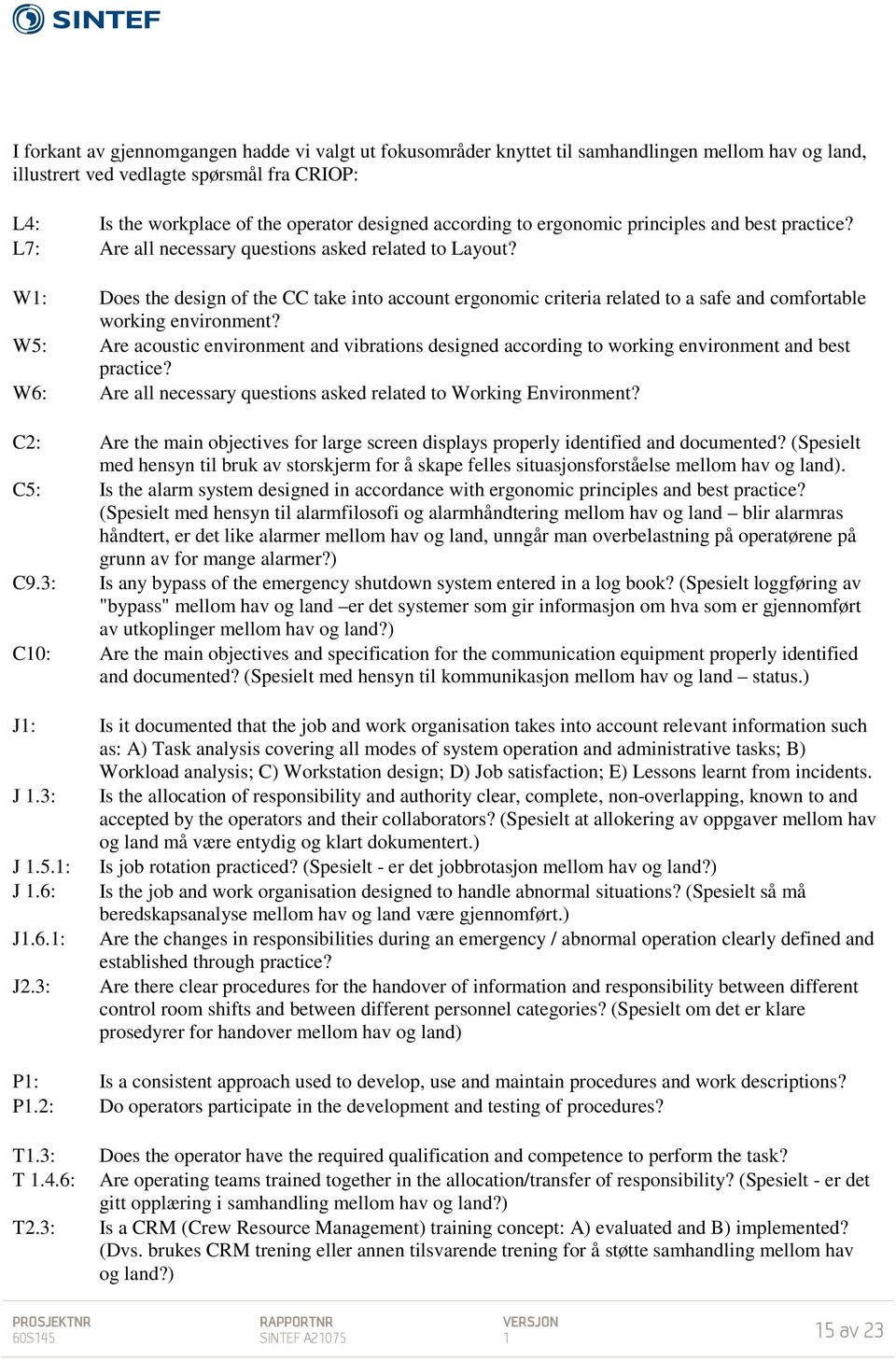 W1: Does the design of the CC take into account ergonomic criteria related to a safe and comfortable working environment?