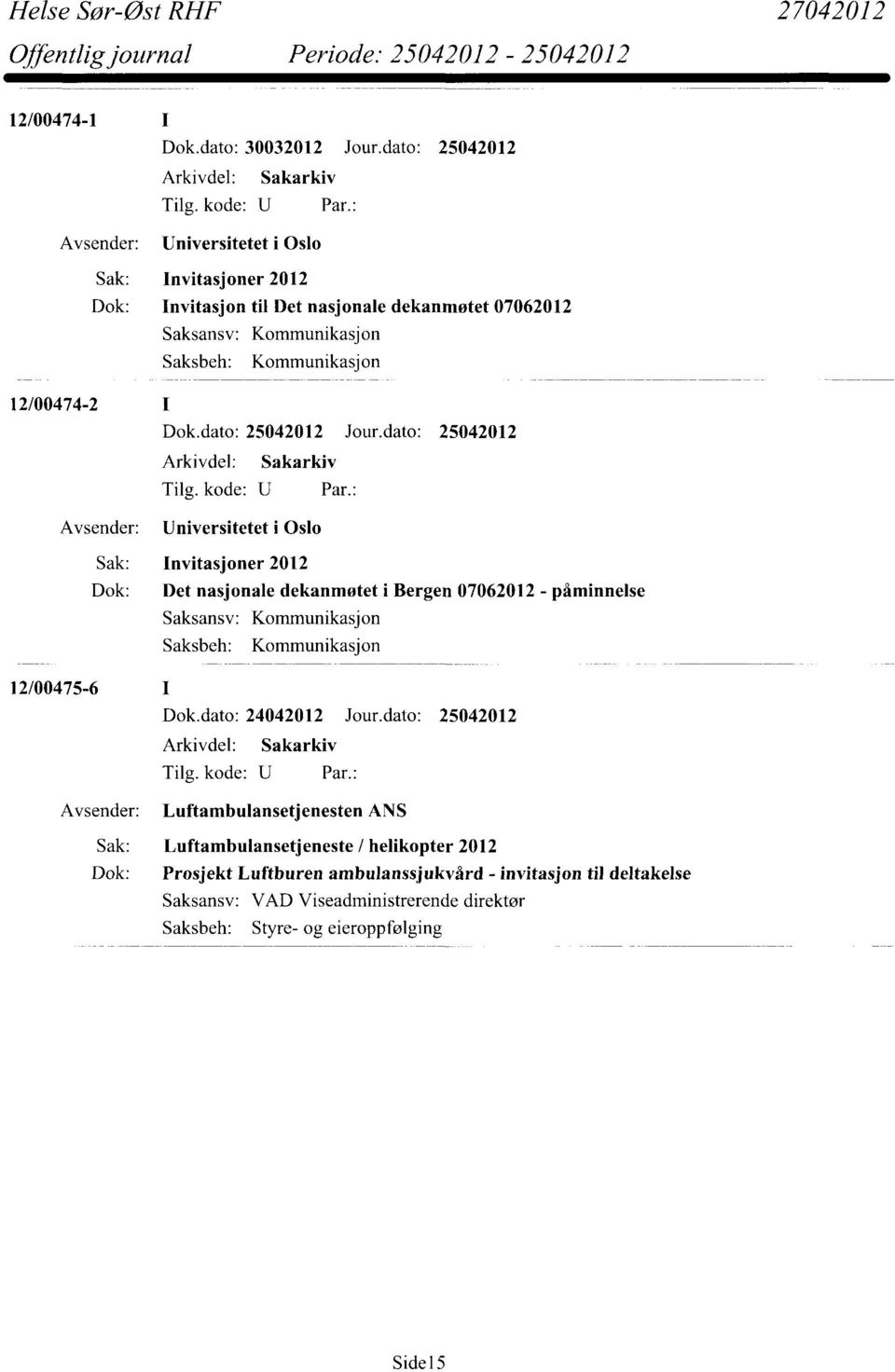 Kommunikasjon 12/00474-2 Avsender: Universitetet i Oslo Sak: Invitasjoner 2012 Dok: Det nasjonale dekanmøtet i Bergen 07062012 - påminnelse Saksansv: