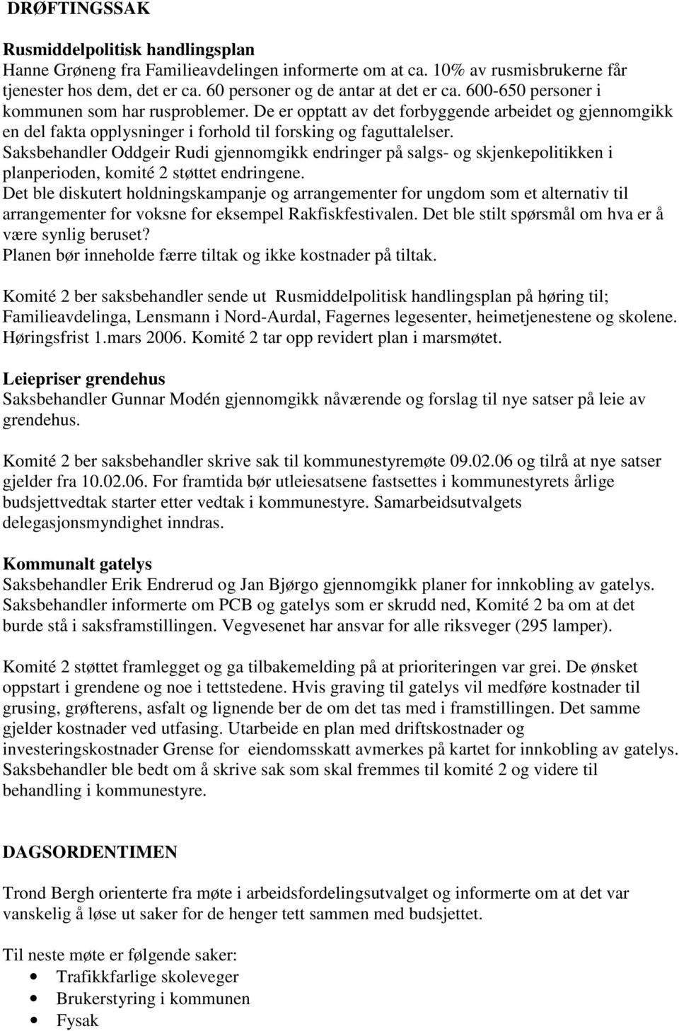 Saksbehandler Oddgeir Rudi gjennomgikk endringer på salgs- og skjenkepolitikken i planperioden, komité 2 støttet endringene.