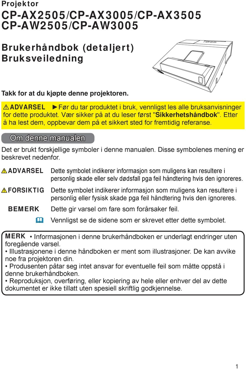 Etter å ha lest dem, oppbevar dem på et sikkert sted for fremtidig referanse. Om denne manualen Det er brukt forskjellige symboler i denne manualen. Disse symbolenes mening er beskrevet nedenfor.