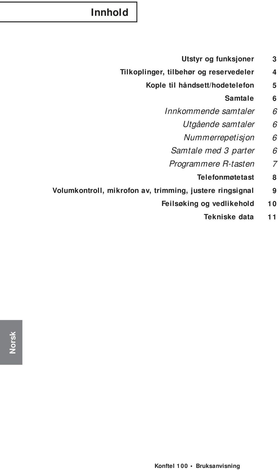 Samtale med 3 parter Programmere R-tasten Telefonmøtetast Volumkontroll, mikrofon av,