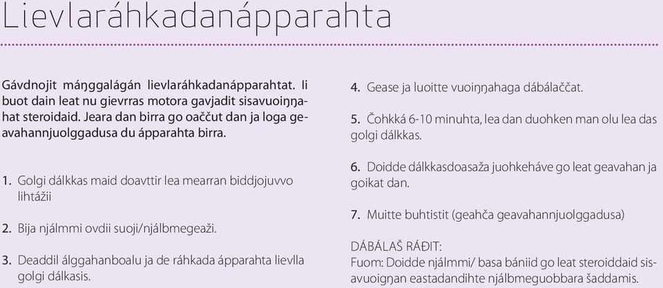 Deaddil álggahanboalu ja de ráhkada ápparahta lievlla golgi dálkasis. 4. Gease ja luoitte vuoiŋŋahaga dábálaččat. 5. Čohkká 6-