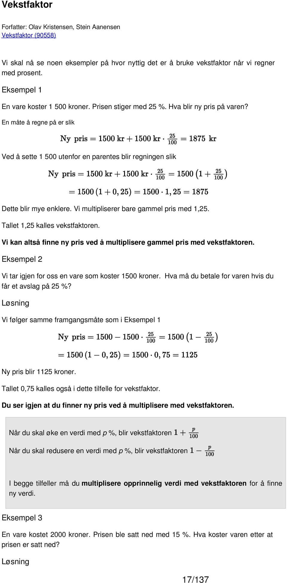 Vi multipliserer bare gammel pris med 1,25. Tallet 1,25 kalles vekstfaktoren. Vi kan altså finne ny pris ved å multiplisere gammel pris med vekstfaktoren.