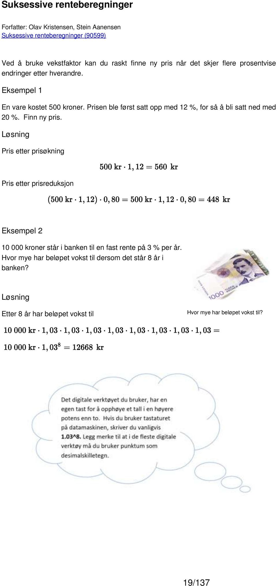 Prisen ble først satt opp med 12 %, for så å bli satt ned med 20 %. Finn ny pris.