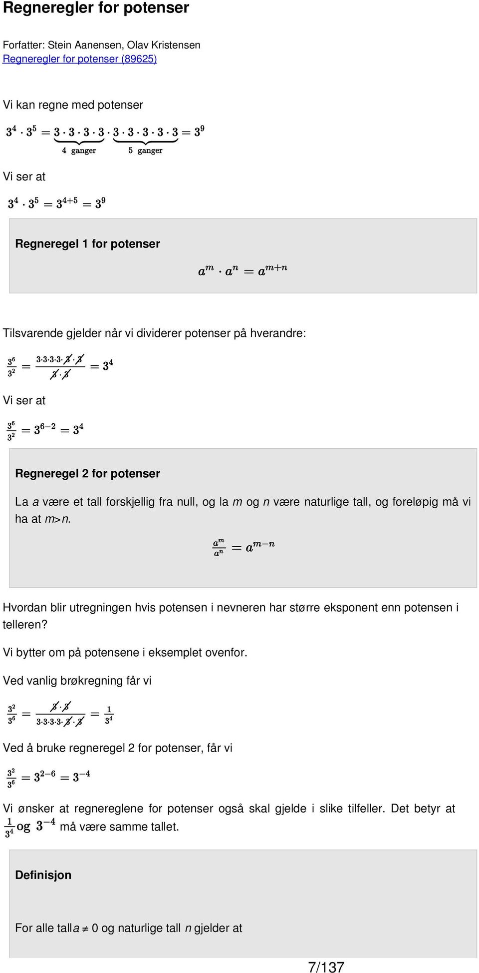 Hvordan blir utregningen hvis potensen i nevneren har større eksponent enn potensen i telleren? Vi bytter om på potensene i eksemplet ovenfor.