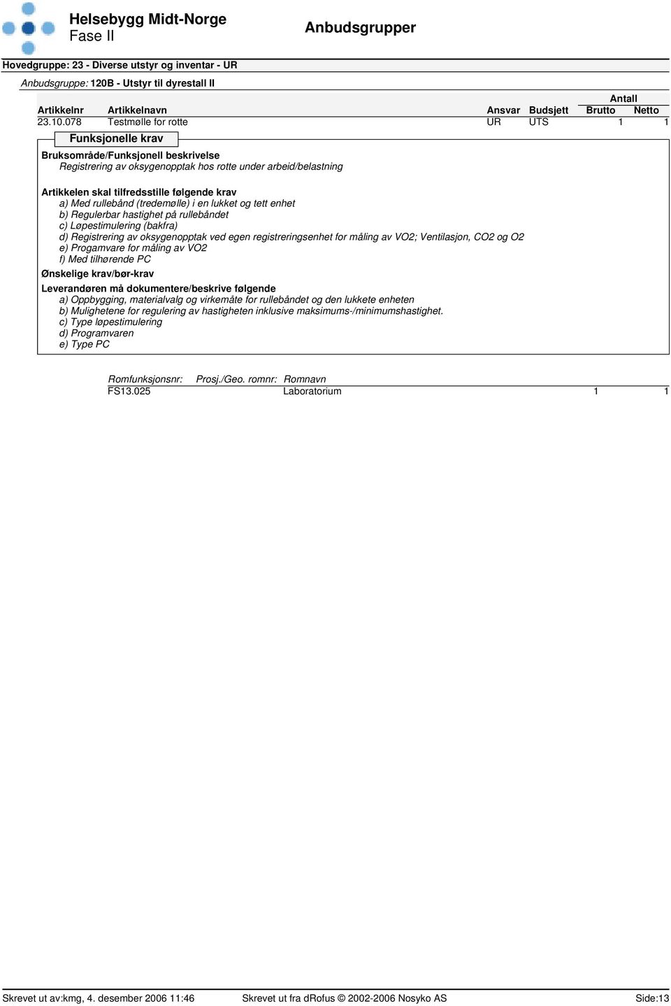 på rullebåndet c) Løpestimulering (bakfra) d) Registrering av oksygenopptak ved egen registreringsenhet for måling av VO2; Ventilasjon, CO2 og O2 e) Progamvare for måling av VO2