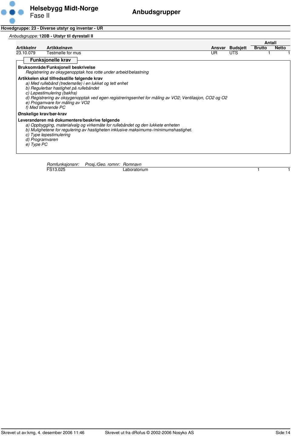 på rullebåndet c) Løpestimulering (bakfra) d) Registrering av oksygenopptak ved egen registreringsenhet for måling av VO2; Ventilasjon, CO2 og O2 e) Progamvare for måling av VO2