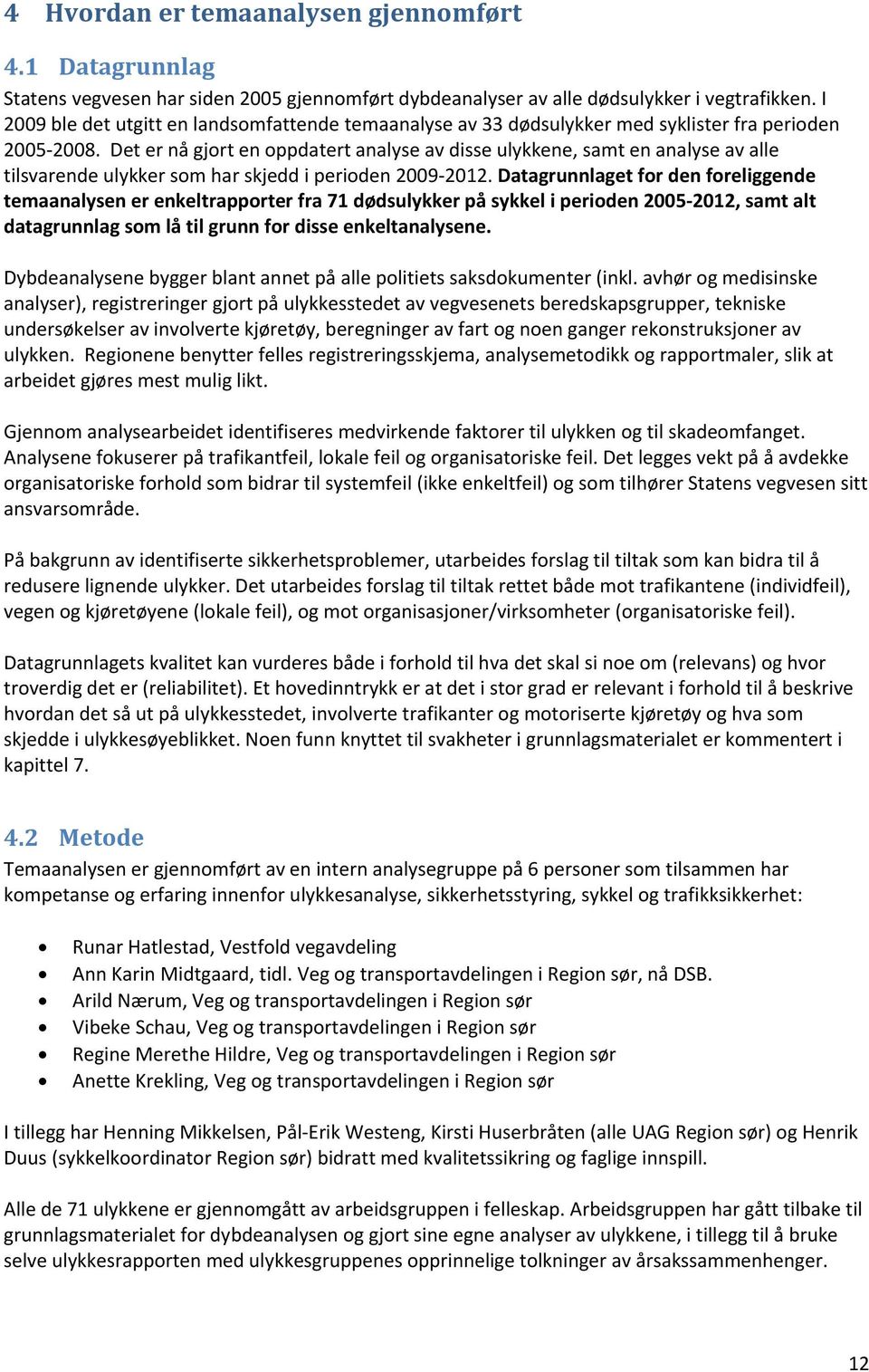 Det er nå gjort en oppdatert analyse av disse ulykkene, samt en analyse av alle tilsvarende ulykker som har skjedd i perioden 2009 2012.