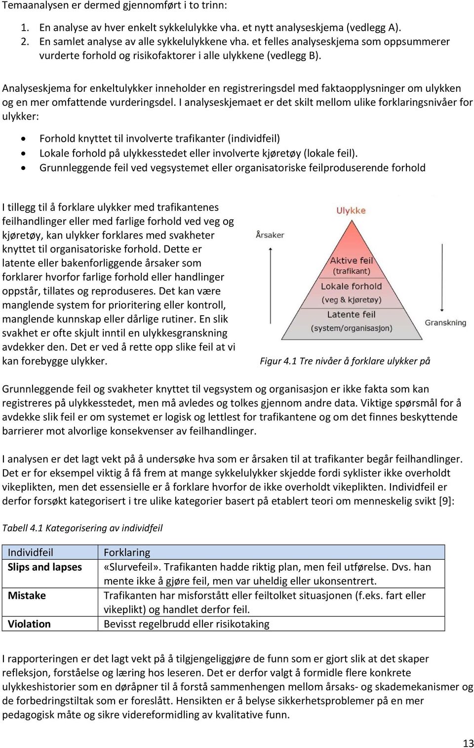 Analyseskjema for enkeltulykker inneholder en registreringsdel med faktaopplysninger om ulykken og en mer omfattende vurderingsdel.