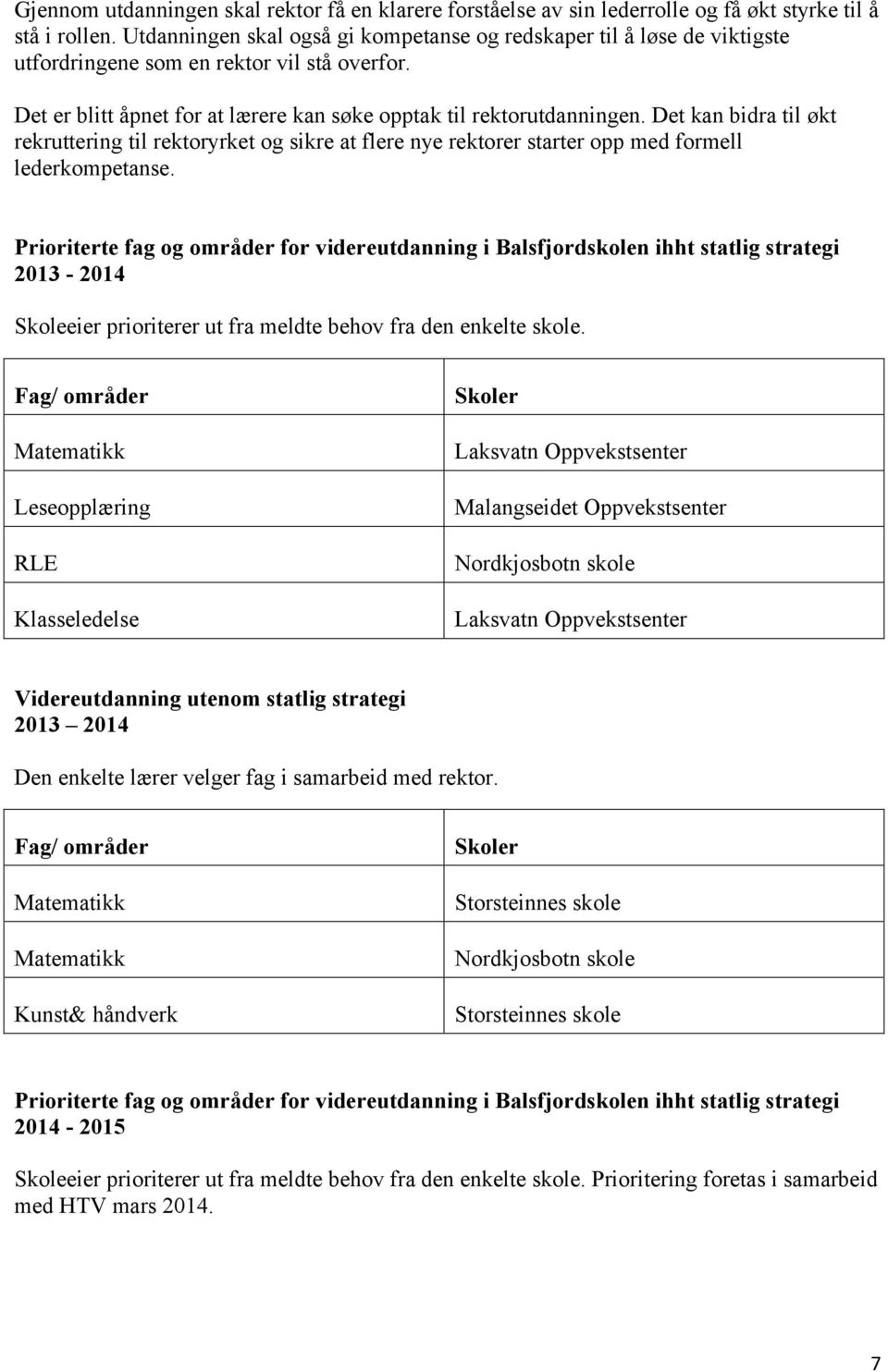 Det kan bidra til økt rekruttering til rektoryrket og sikre at flere nye rektorer starter opp med formell lederkompetanse.