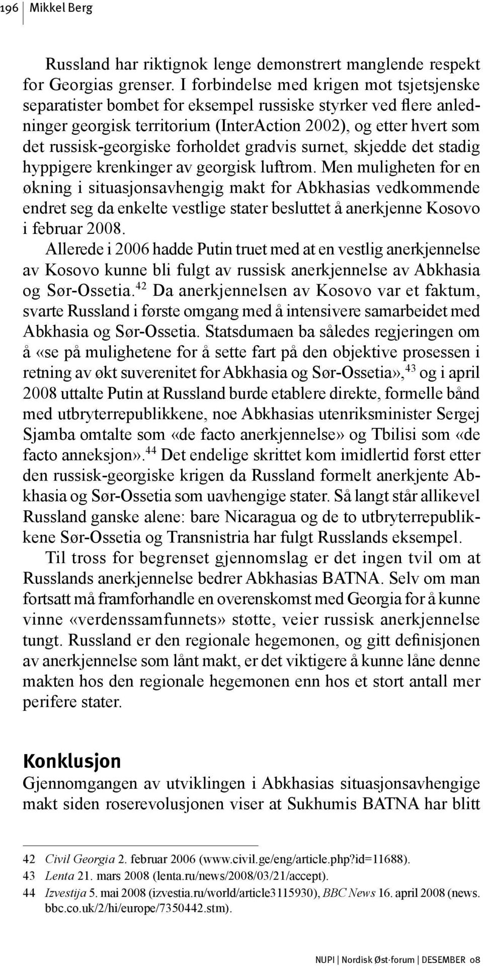 forholdet gradvis surnet, skjedde det stadig hyppigere krenkinger av georgisk luftrom.