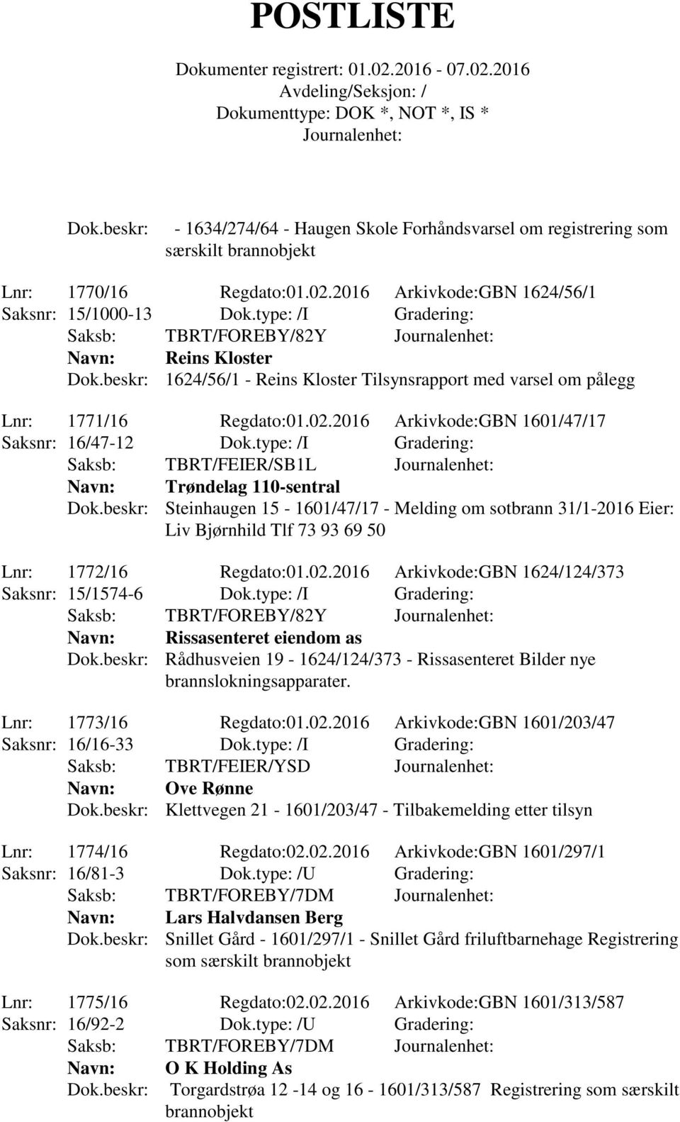 2016 Arkivkode:GBN 1601/47/17 Saksnr: 16/47-12 Dok.type: /I Gradering: Saksb: TBRT/FEIER/SB1L Trøndelag 110-sentral Dok.