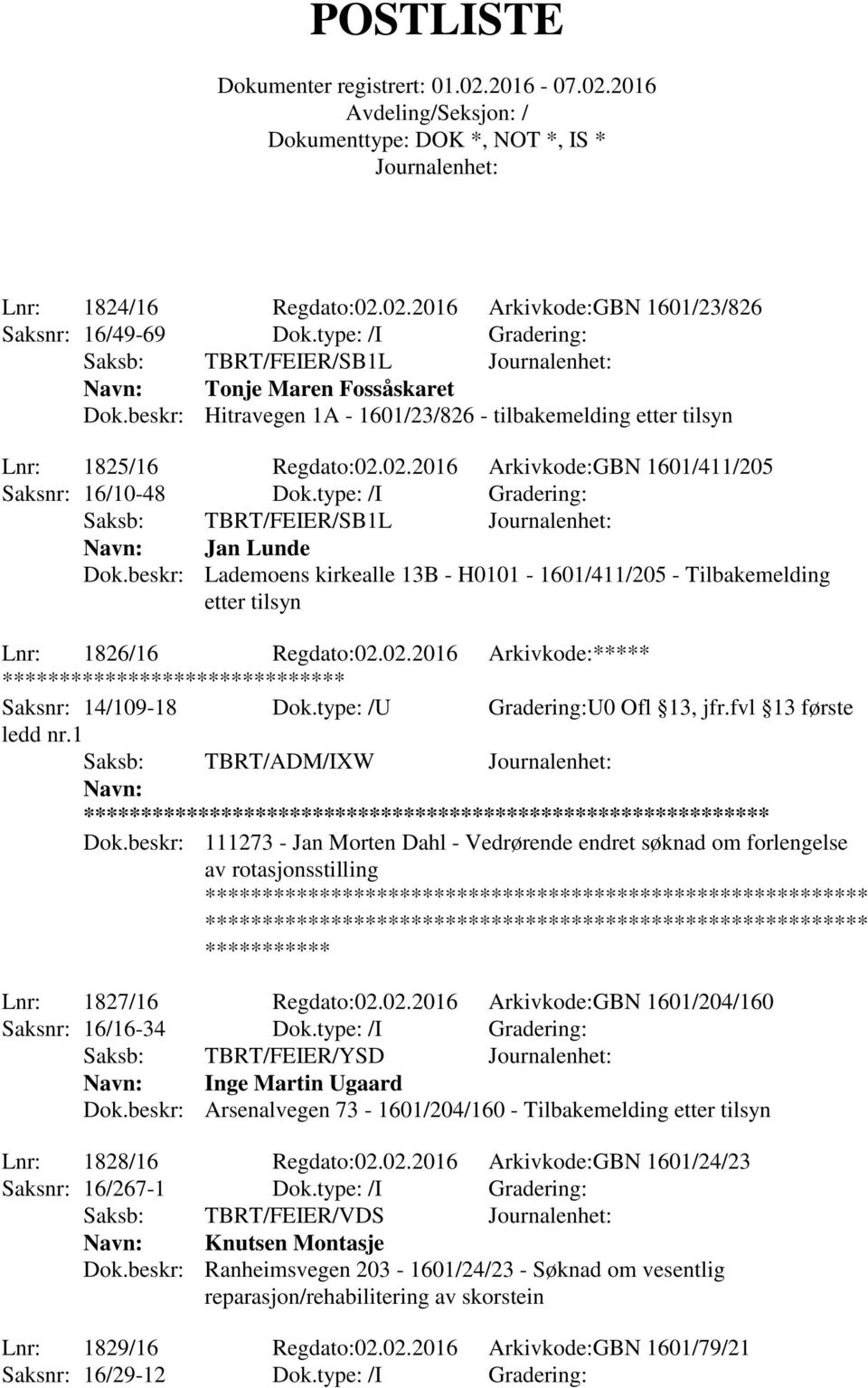 type: /I Gradering: Saksb: TBRT/FEIER/SB1L Jan Lunde Dok.beskr: Lademoens kirkealle 13B - H0101-1601/411/205 - Tilbakemelding etter tilsyn Lnr: 1826/16 Regdato:02.