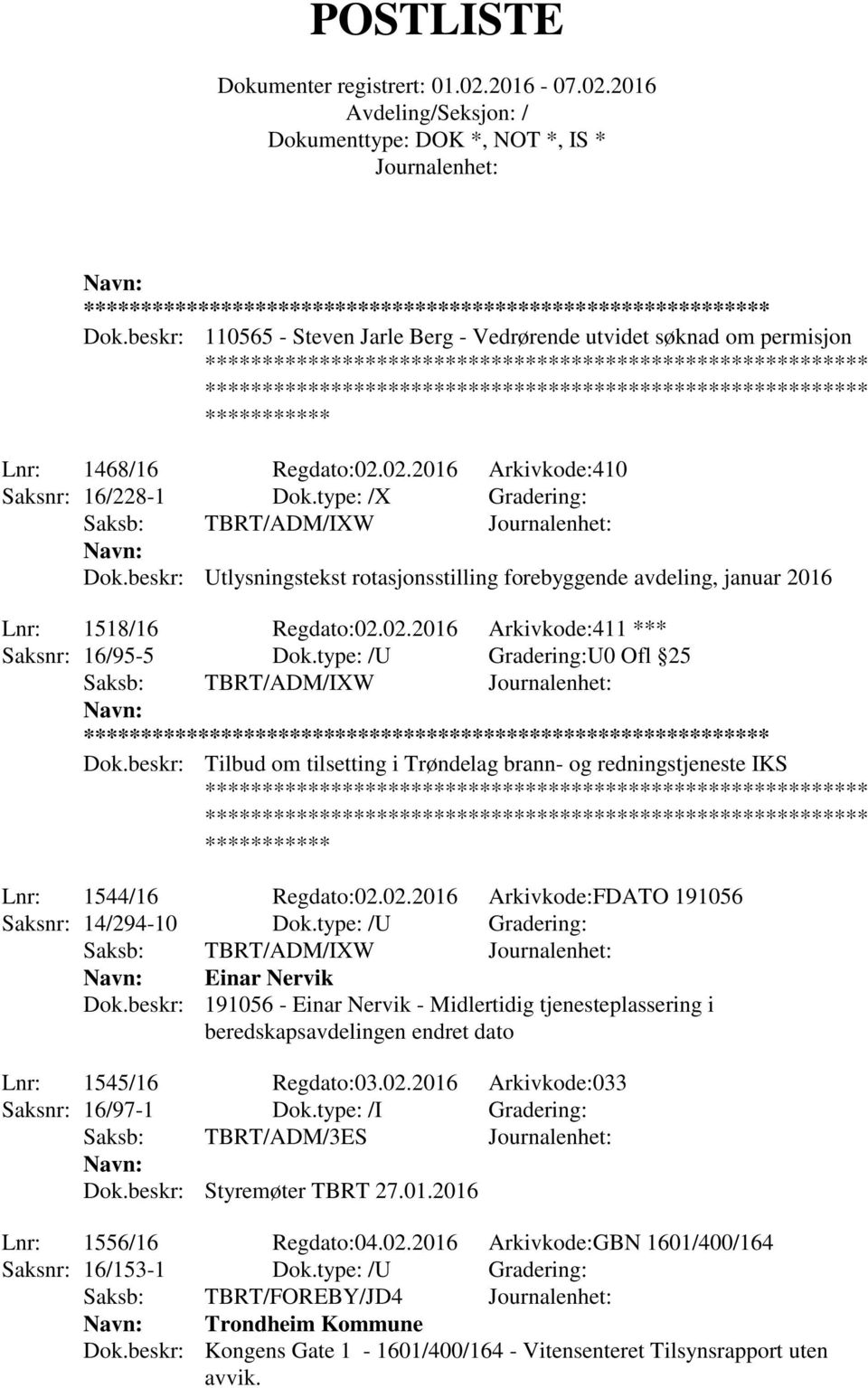 *********** Lnr: 1468/16 Regdato:02.02.2016 Arkivkode:410 Saksnr: 16/228-1 Dok.type: /X Gradering: Saksb: TBRT/ADM/IXW Dok.