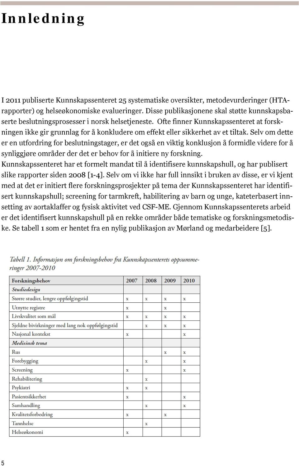 Ofte finner Kunnskapssenteret at forskningen ikke gir grunnlag for å konkludere om effekt eller sikkerhet av et tiltak.