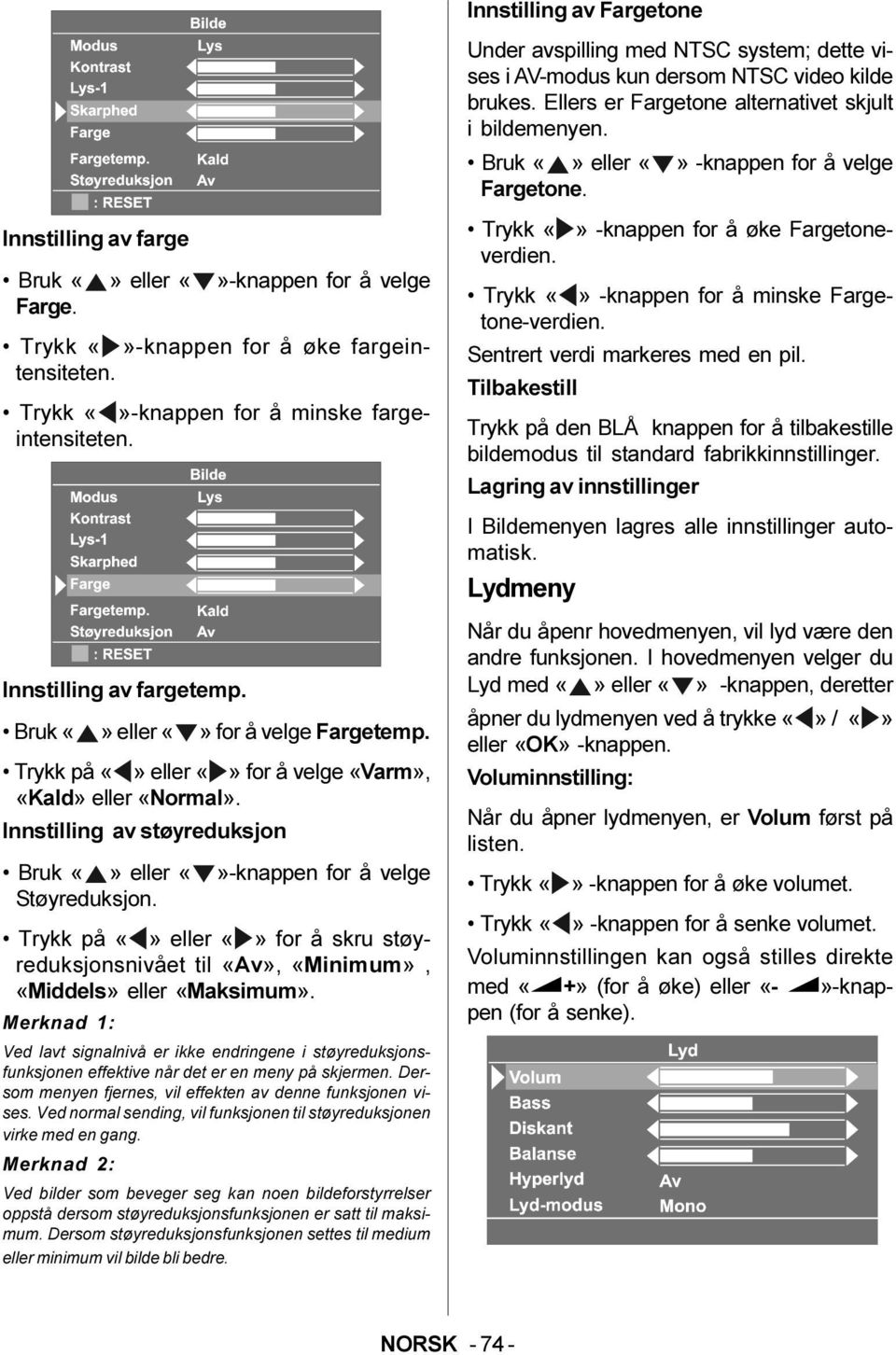 Trykk på eller for å skru støyreduksjonsnivået til «Av», «Minimum», «Middels» eller «Maksimum».