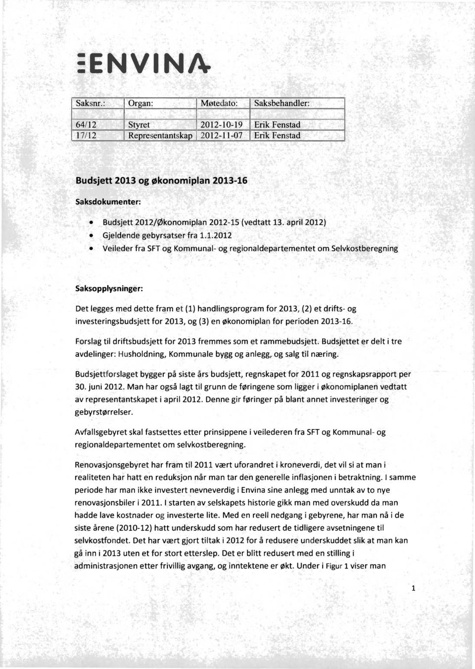 -16 Saksdokumenter: Budsjett 2012/Økonomiplan 2012-15 (vedtatt 13. april 2012) Gjeldende gebyrsatser fra 1.1.2012 Veileder fra SFT og Kommunal- og regionaldepartementet om Selvkostberegning