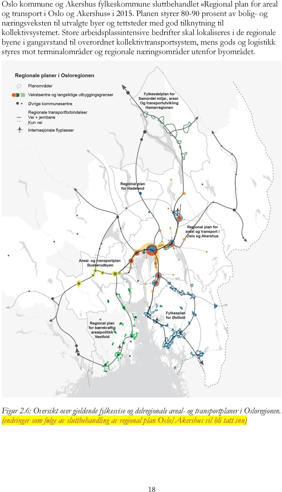 Store arbeidsplassintensive bedrifter skal lokaliseres i de regionale byene i gangavstand til overordnet kollektivtransportsystem, mens gods og logistikk styres mot