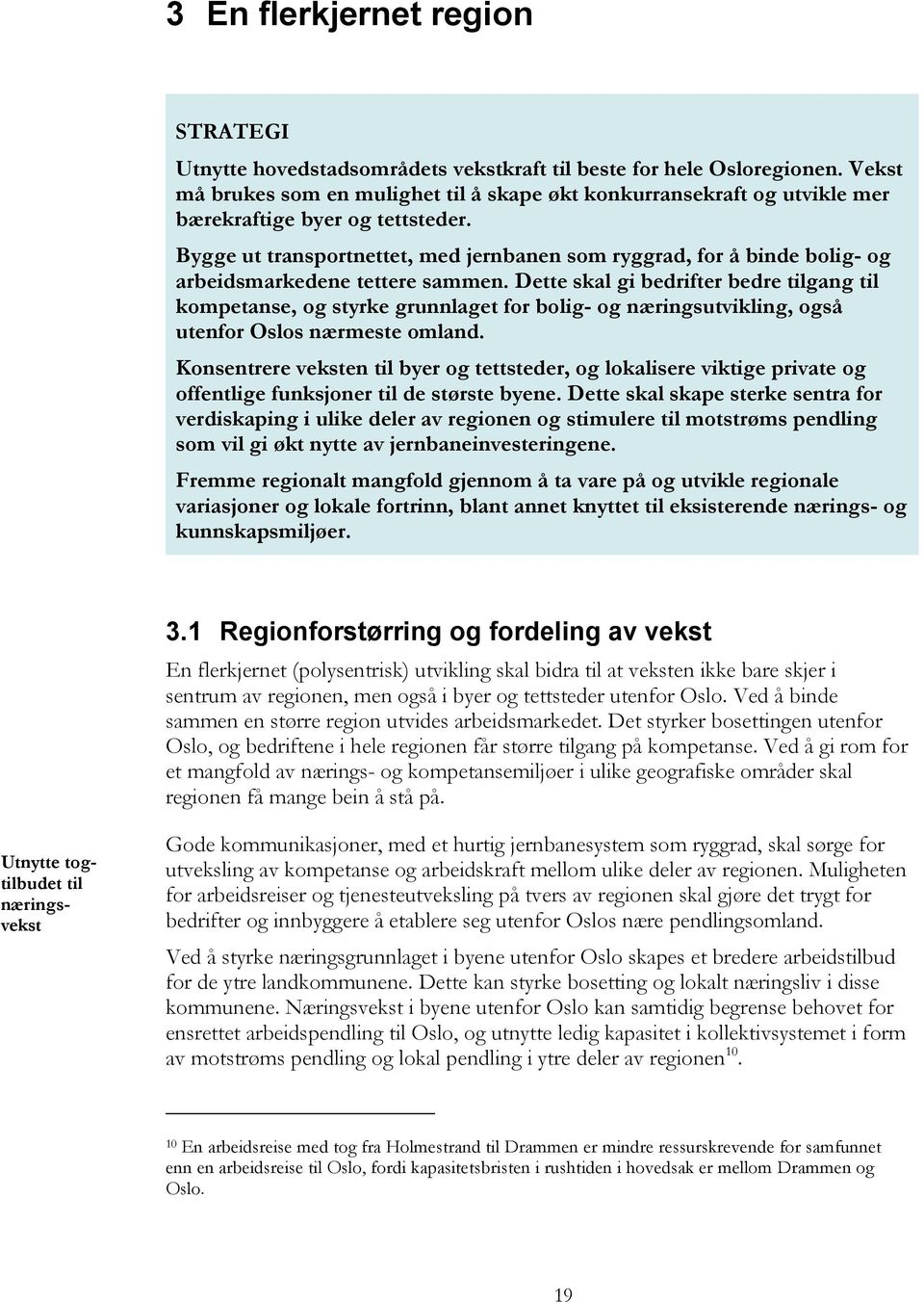 Bygge ut transportnettet, med jernbanen som ryggrad, for å binde bolig- og arbeidsmarkedene tettere sammen.