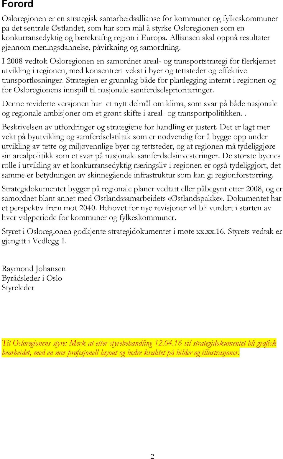 I 2008 vedtok Osloregionen en samordnet areal- og transportstrategi for flerkjernet utvikling i regionen, med konsentrert vekst i byer og tettsteder og effektive transportløsninger.