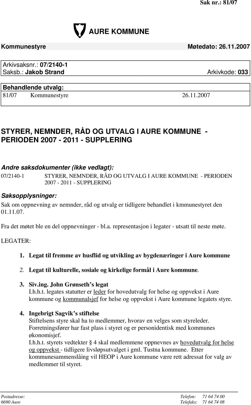 2007 STYRER, NEMNDER, RÅD OG UTVALG I AURE KOMMUNE - PERIODEN 2007-2011 - SUPPLERING Andre saksdokumenter (ikke vedlagt): 07/2140-1 STYRER, NEMNDER, RÅD OG UTVALG I AURE KOMMUNE - PERIODEN 2007-2011