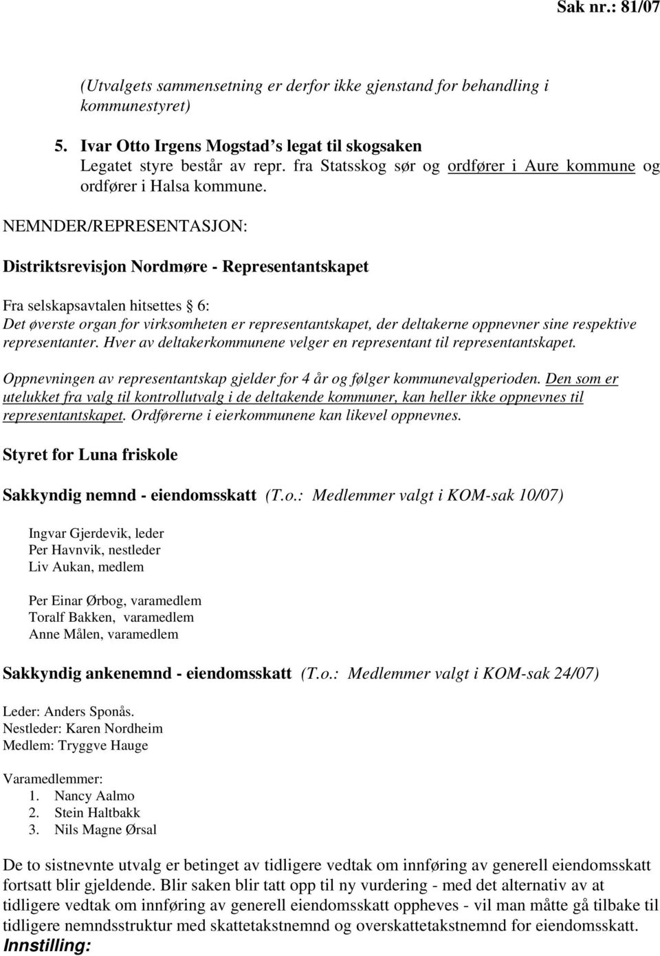 NEMNDER/REPRESENTASJON: Distriktsrevisjon Nordmøre - Representantskapet Fra selskapsavtalen hitsettes 6: Det øverste organ for virksomheten er representantskapet, der deltakerne oppnevner sine