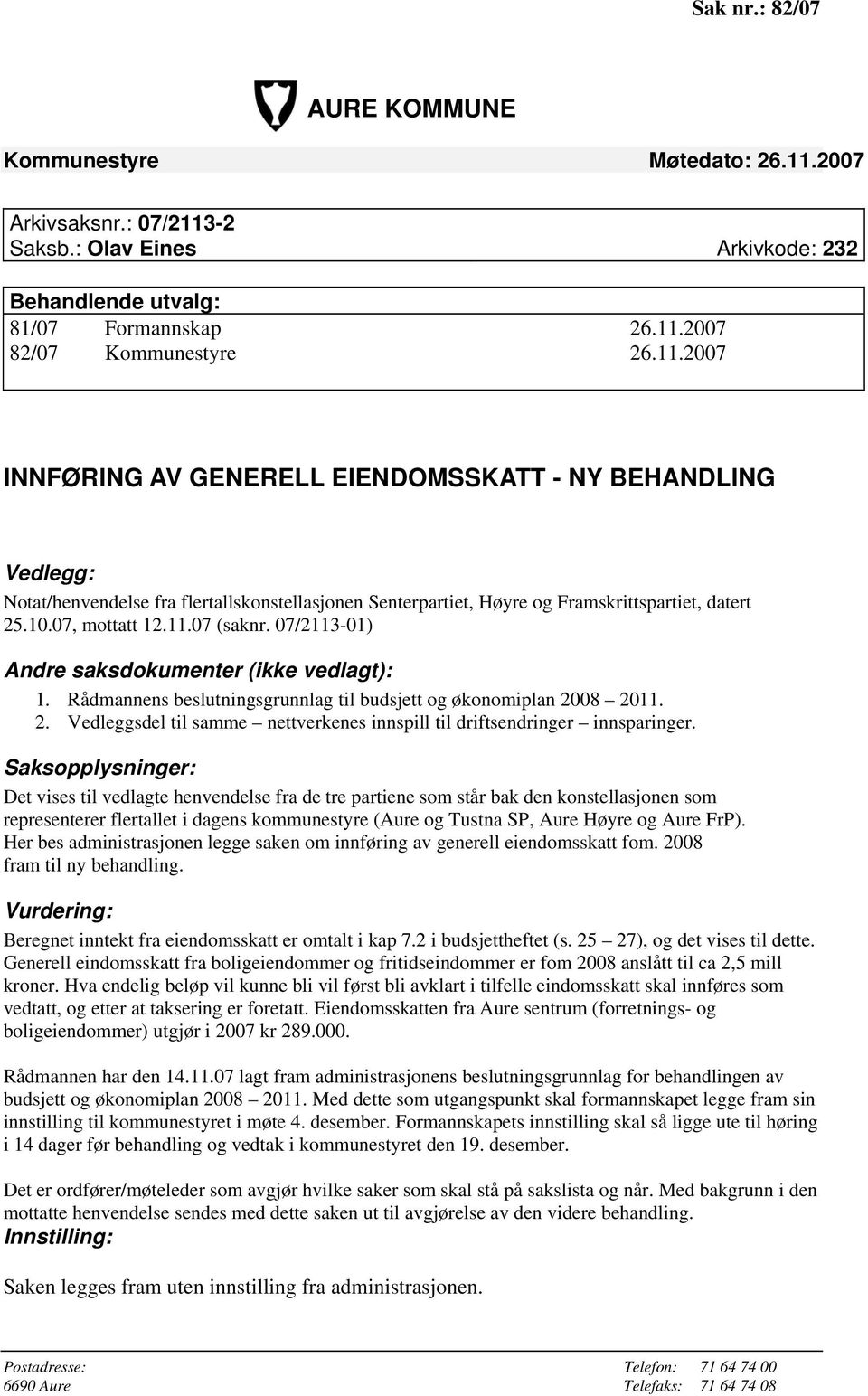 10.07, mottatt 12.11.07 (saknr. 07/2113-01) Andre saksdokumenter (ikke vedlagt): 1. Rådmannens beslutningsgrunnlag til budsjett og økonomiplan 20