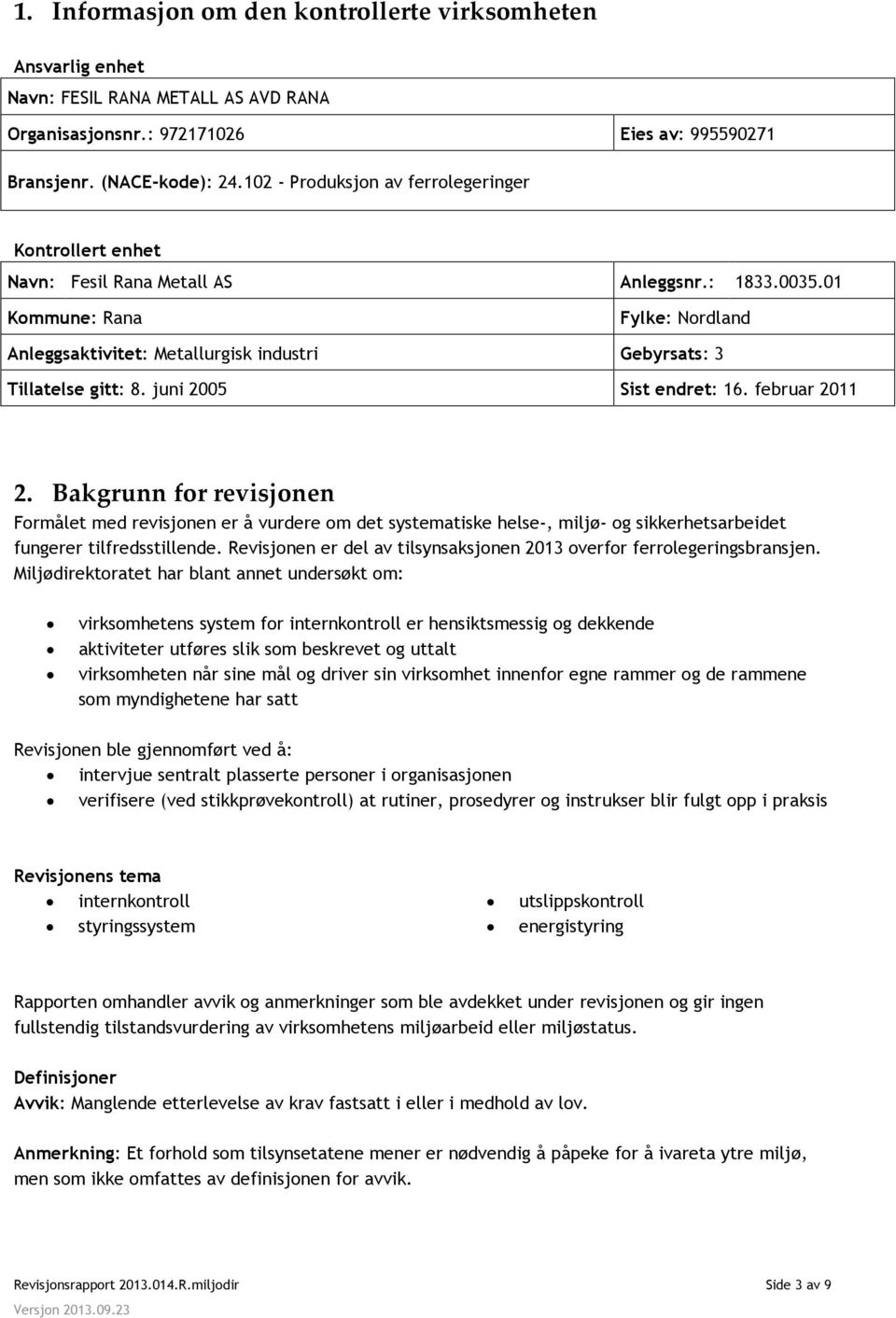 01 Kommune: Rana Fylke: Nordland Anleggsaktivitet: Metallurgisk industri Gebyrsats: 3 Tillatelse gitt: 8. juni 2005 Sist endret: 16. februar 2011 2.