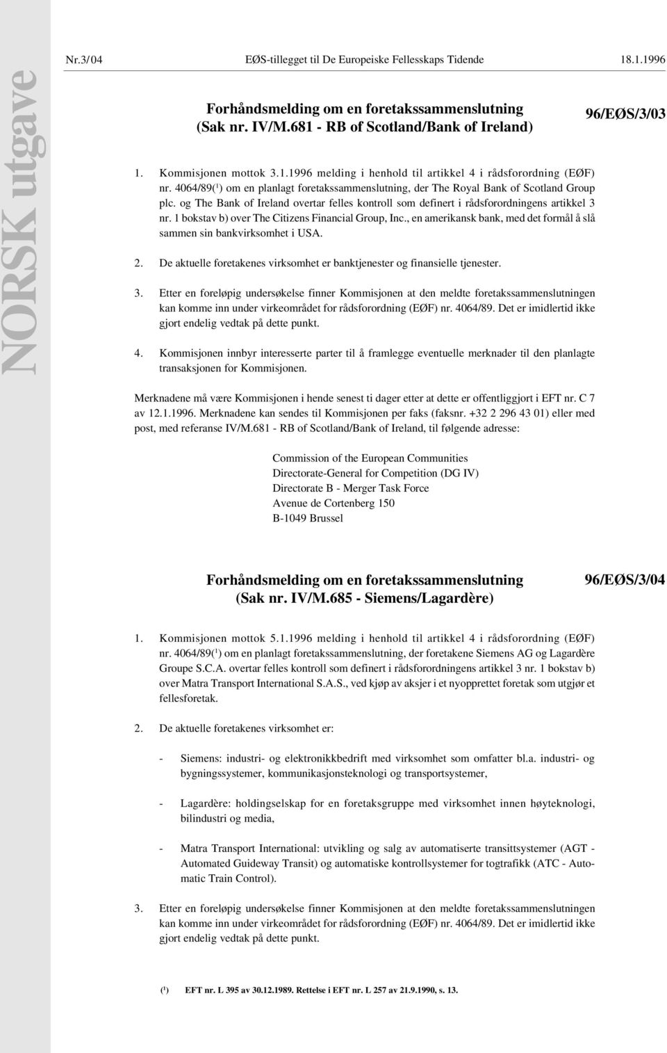 1 bokstav b) over The Citizens Financial Group, Inc., en amerikansk bank, med det formål å slå sammen sin bankvirksomhet i USA. 2.