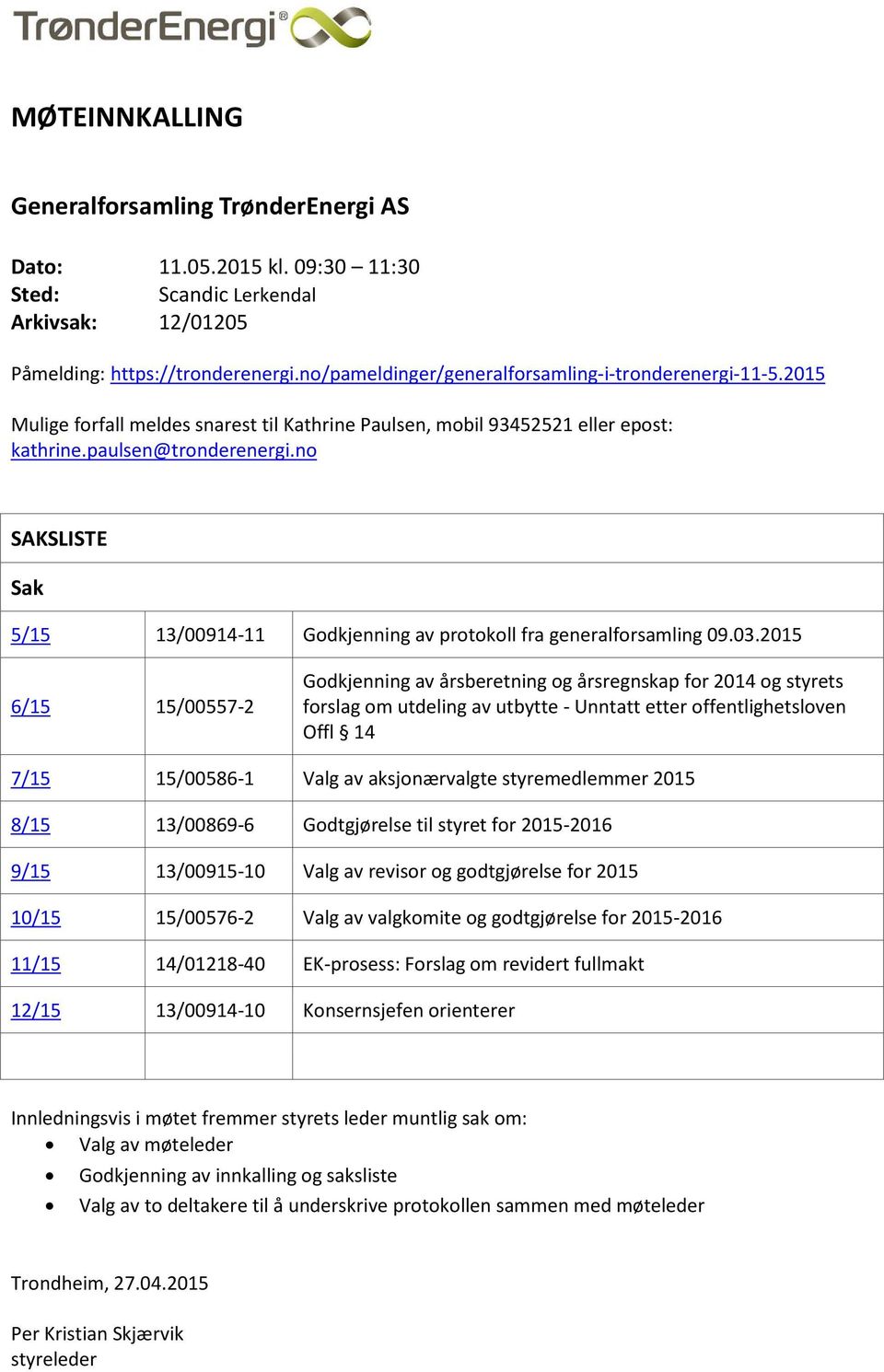 no SAKSLISTE Sak 5/15 13/00914-11 Godkjenning av protokoll fra generalforsamling 09.03.