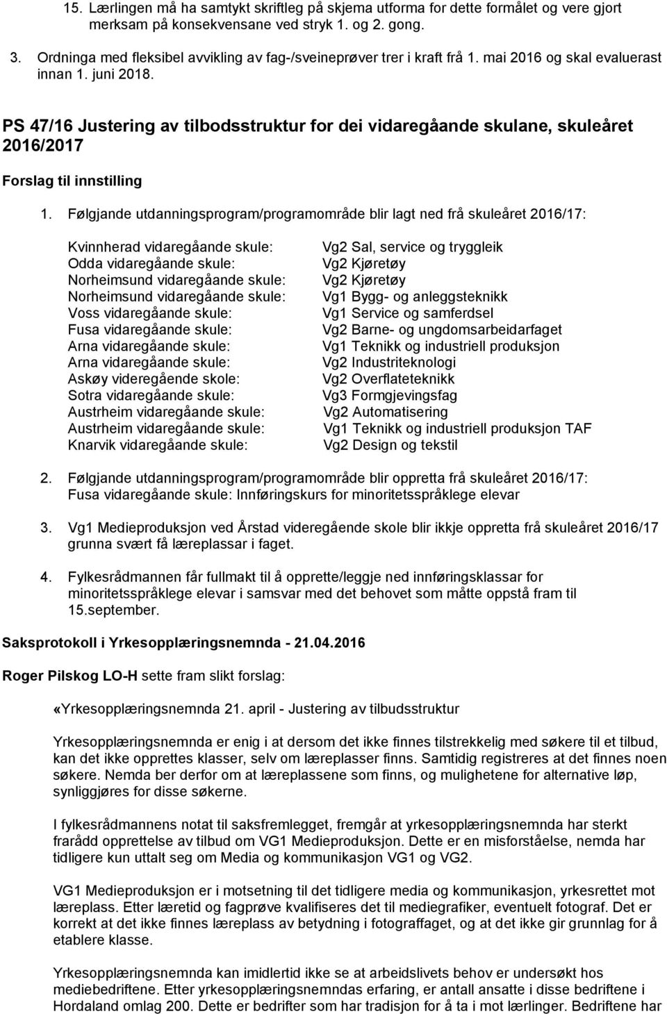 PS 47/16 Justering av tilbodsstruktur for dei vidaregåande skulane, skuleåret 2016/2017 1.