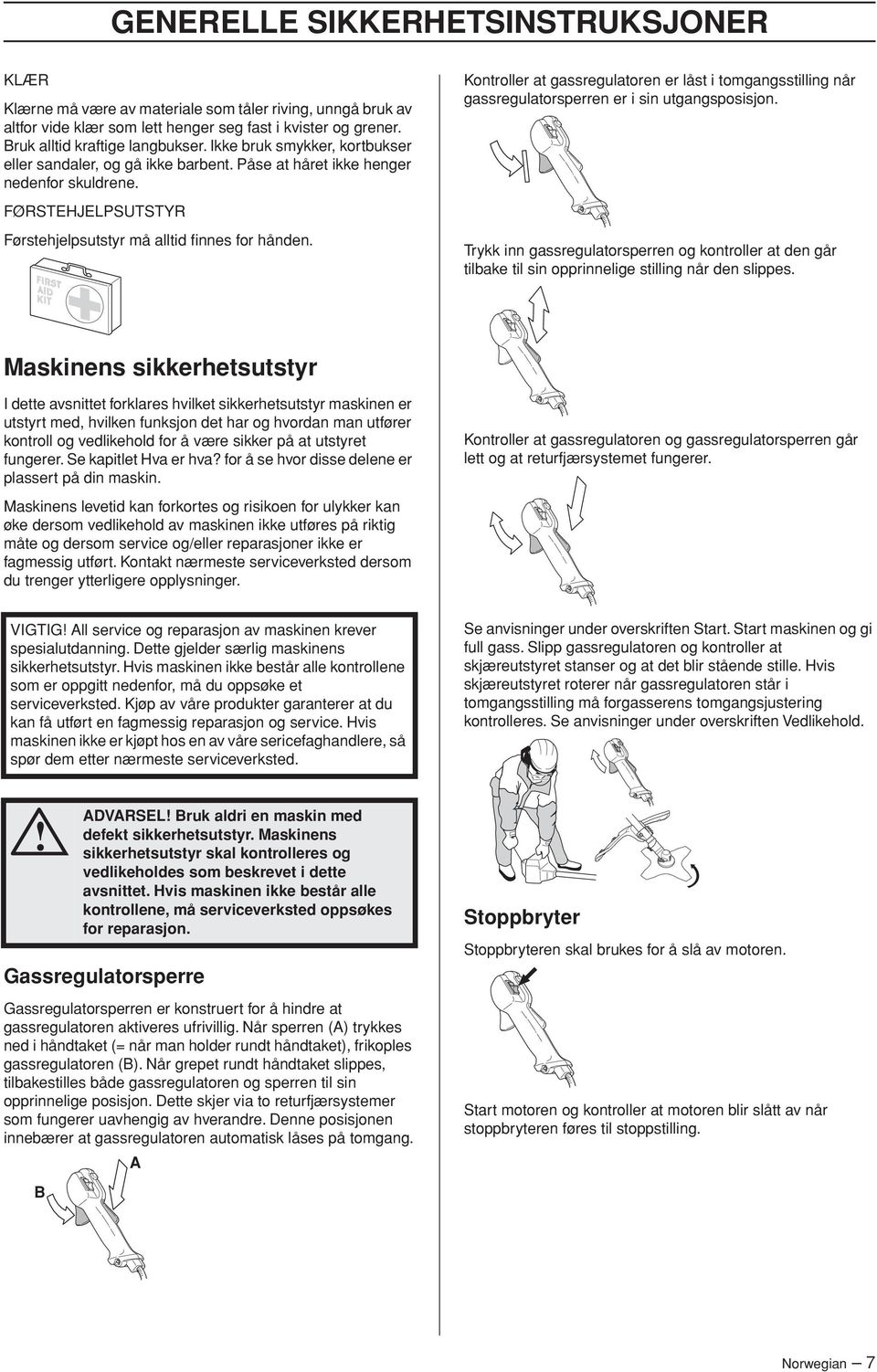 Kontroller at gassregulatoren er låst i tomgangsstilling når gassregulatorsperren er i sin utgangsposisjon.