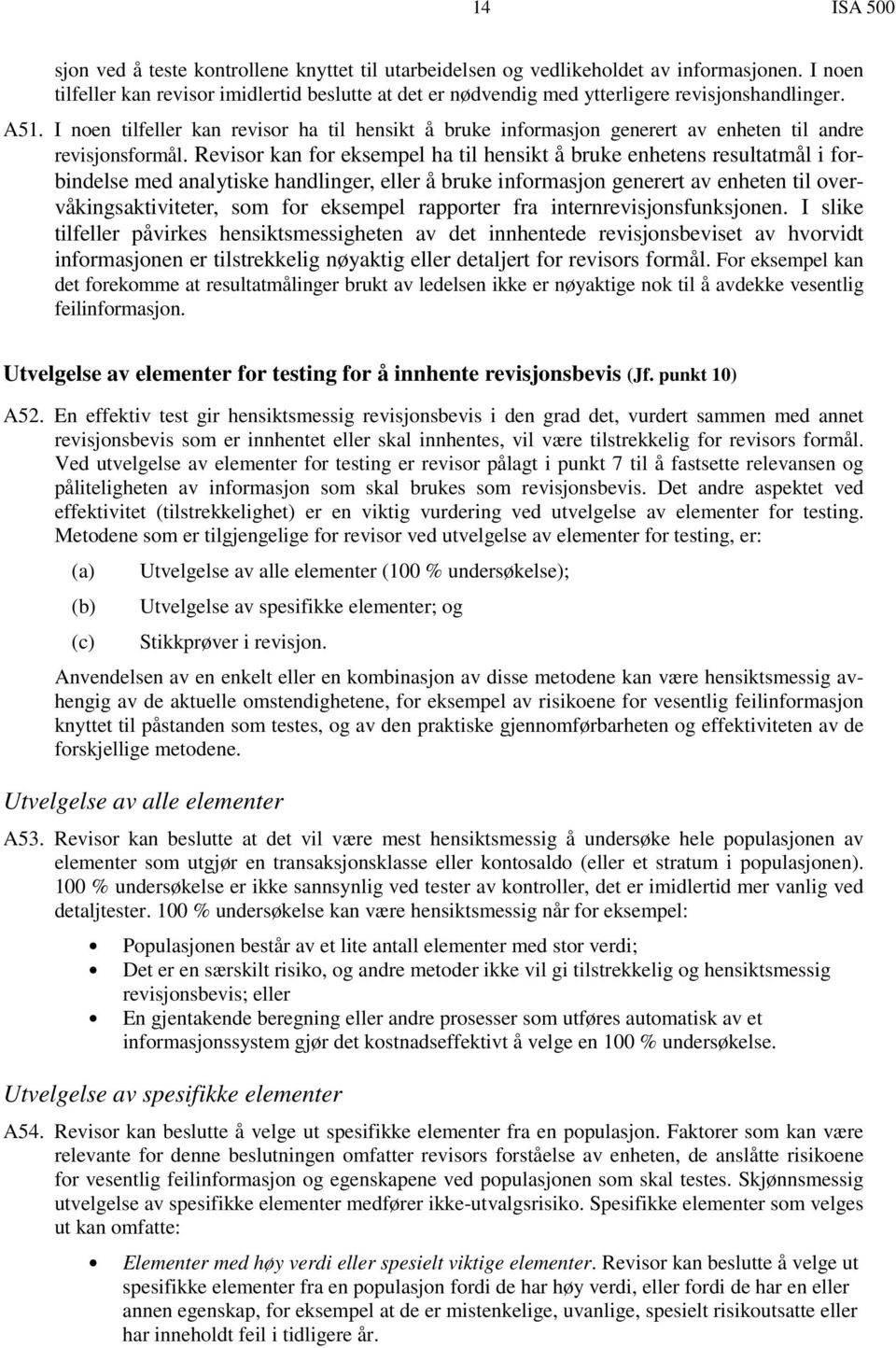 I noen tilfeller kan revisor ha til hensikt å bruke informasjon generert av enheten til andre revisjonsformål.