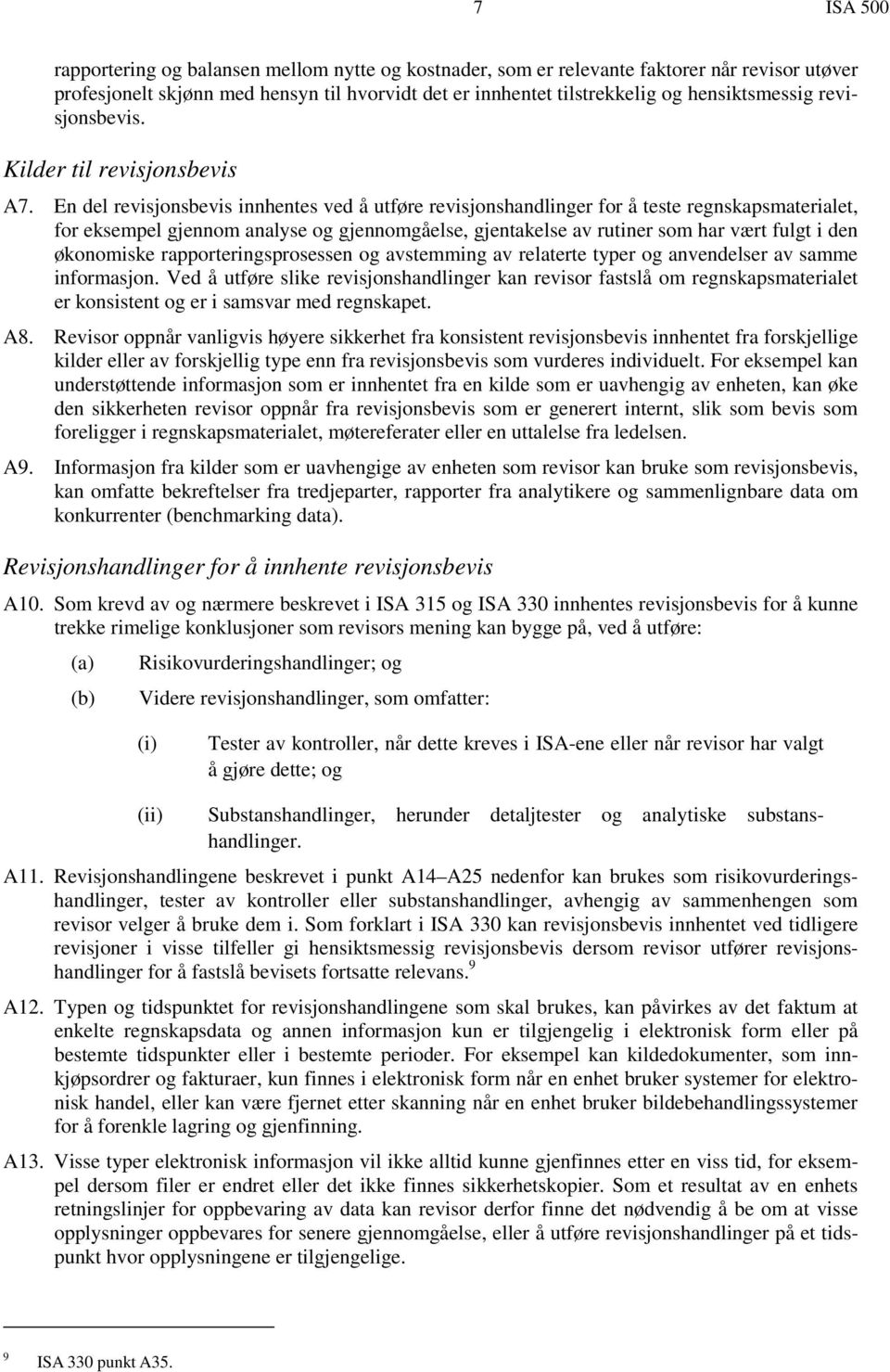 En del revisjonsbevis innhentes ved å utføre revisjonshandlinger for å teste regnskapsmaterialet, for eksempel gjennom analyse og gjennomgåelse, gjentakelse av rutiner som har vært fulgt i den