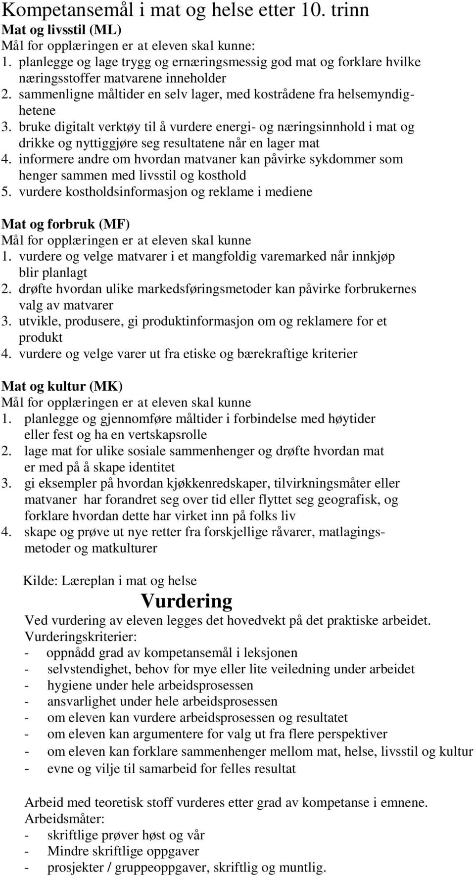 bruke digitalt verktøy til å vurdere energi- og næringsinnhold i mat og drikke og nyttiggjøre seg resultatene når en lager mat 4.