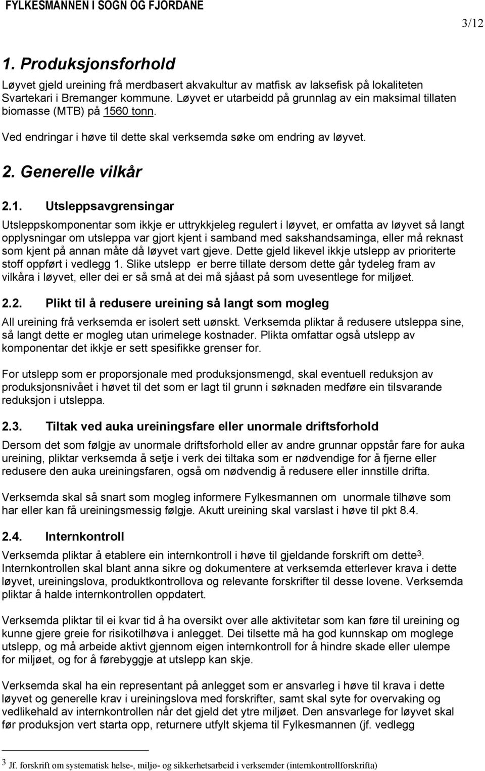 60 tonn. Ved endringar i høve til dette skal verksemda søke om endring av løyvet. 2. Generelle vilkår 2.1.