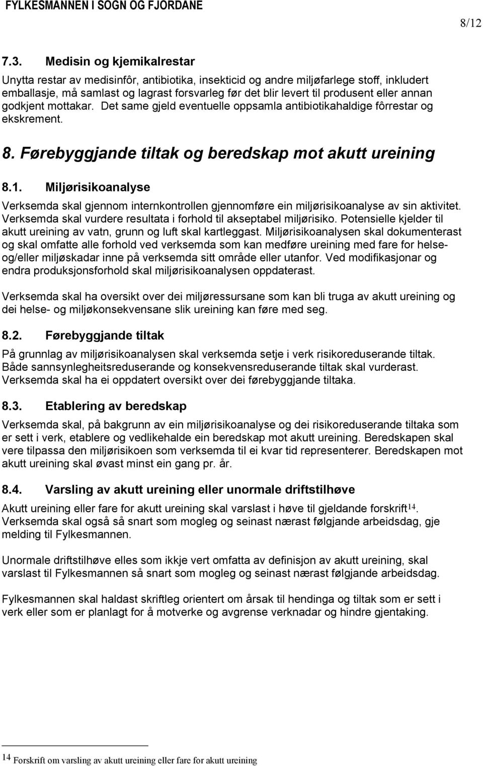 eller annan godkjent mottakar. Det same gjeld eventuelle oppsamla antibiotikahaldige fôrrestar og ekskrement. 8. Førebyggjande tiltak og beredskap mot akutt ureining 8.1.