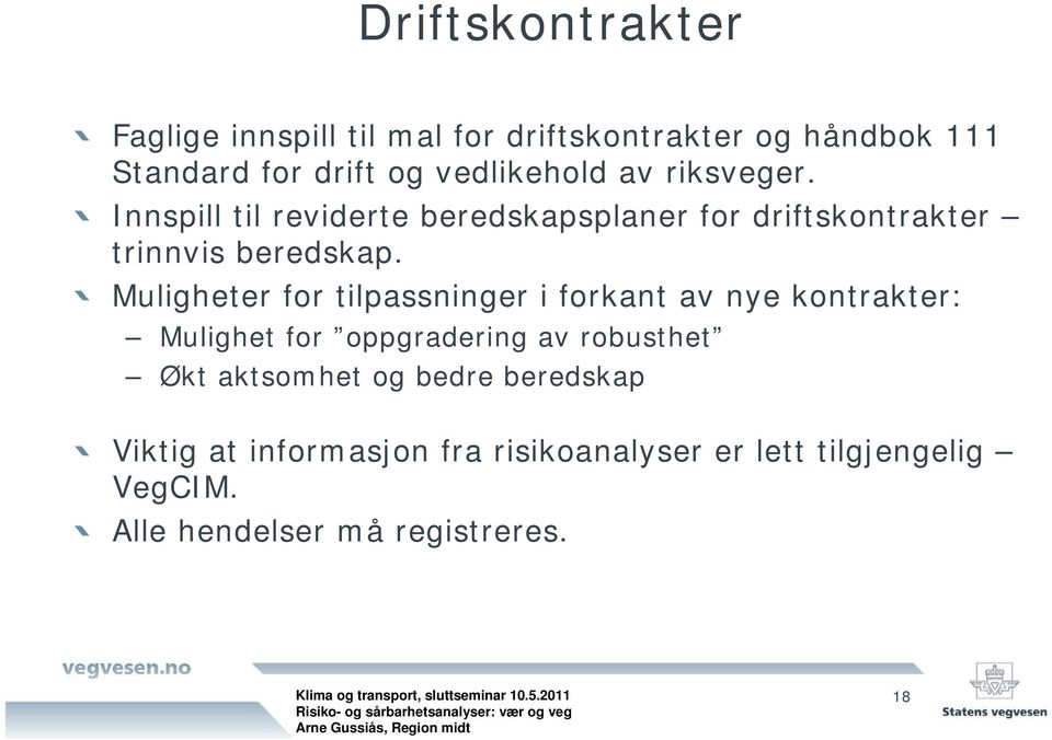 Muligheter for tilpassninger i forkant av nye kontrakter: Mulighet for oppgradering av robusthet Økt