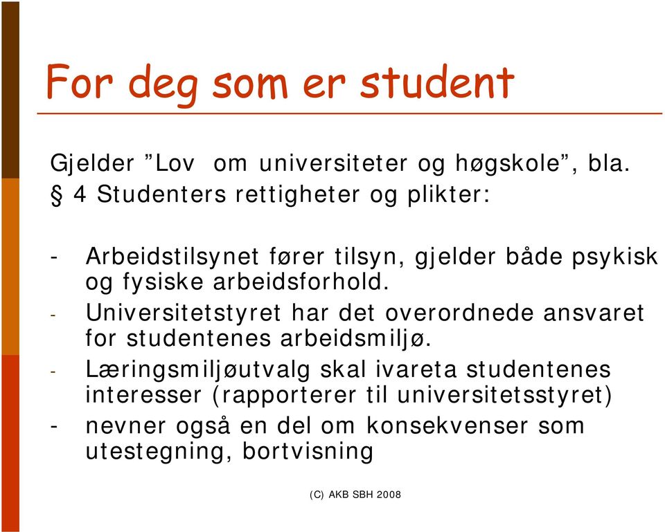 arbeidsforhold. - Universitetstyret har det overordnede ansvaret for studentenes arbeidsmiljø.