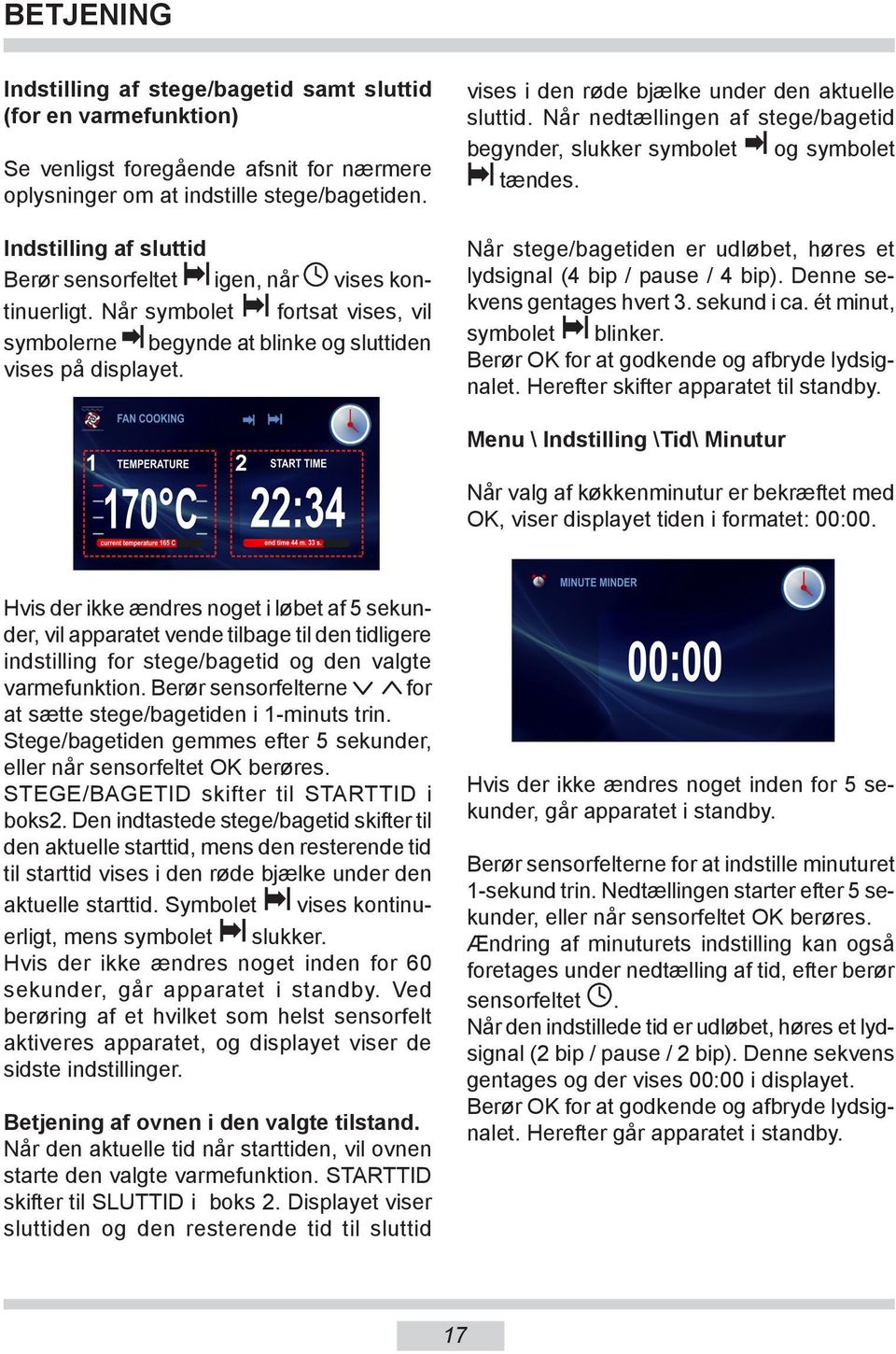 vises i den røde bjælke under den aktuelle sluttid. Når nedtællingen af stege/bagetid begynder, slukker symbolet og symbolet tændes.