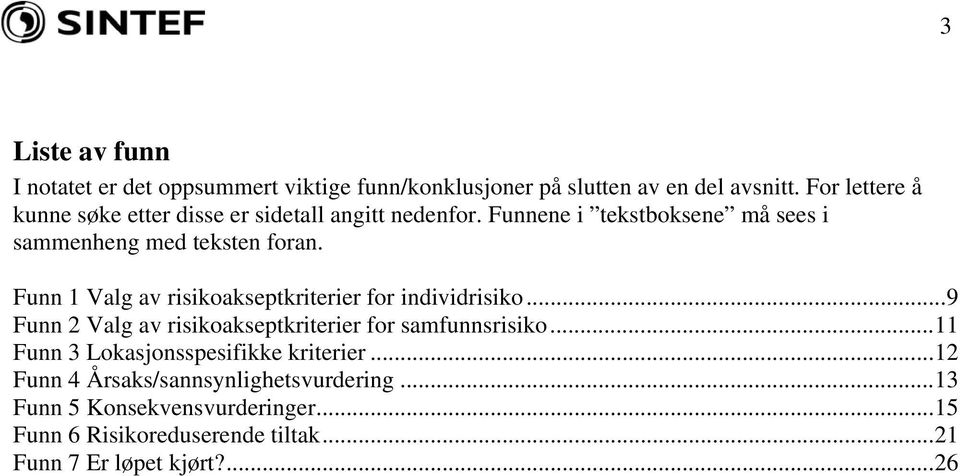 Funn 1 Valg av risikoakseptkriterier for individrisiko...9 Funn 2 Valg av risikoakseptkriterier for samfunnsrisiko.