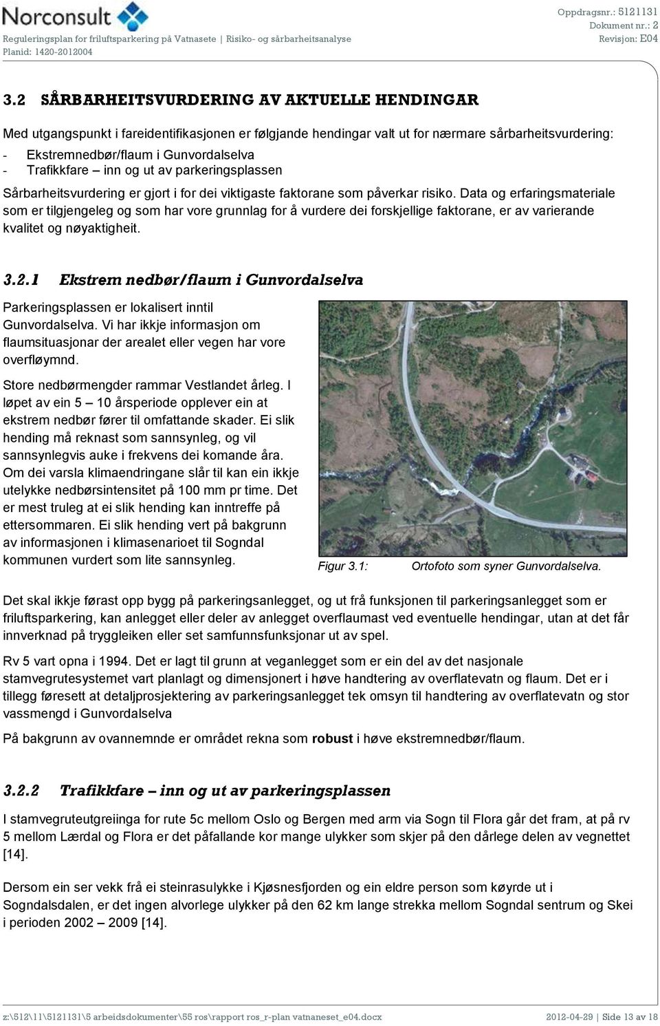 Data og erfaringsmateriale som er tilgjengeleg og som har vore grunnlag for å vurdere dei forskjellige faktorane, er av varierande kvalitet og nøyaktigheit. 3.2.