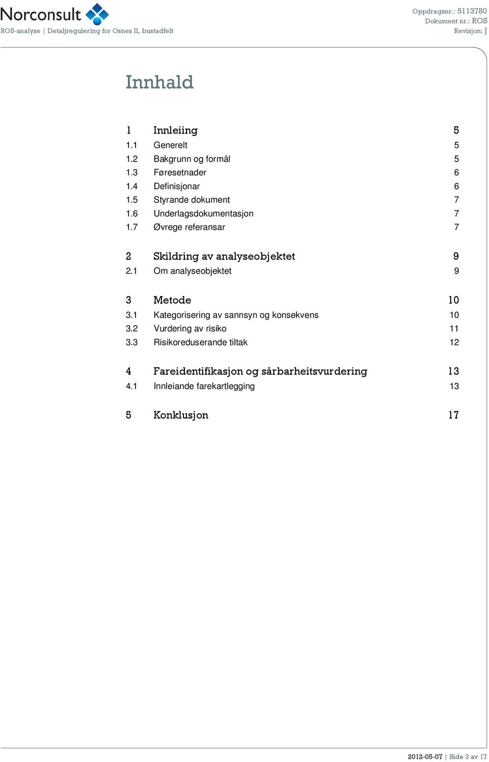 1 Om analyseobjektet 9 3 Metode 10 3.1 Kategorisering av sannsyn og konsekvens 10 3.2 Vurdering av risiko 11 3.