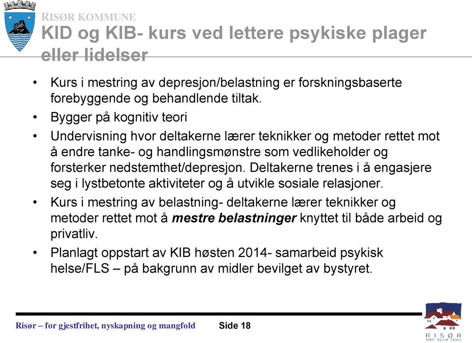 nedstemthet/depresjon. Deltakerne trenes i å engasjere seg i lystbetonte aktiviteter og å utvikle sosiale relasjoner.