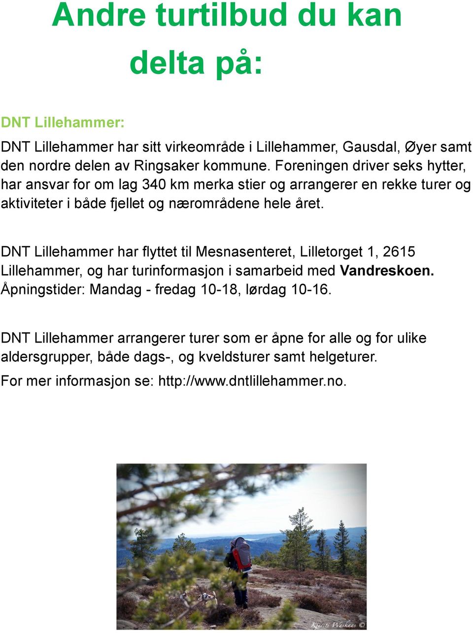DNT Lillehammer har flyttet til Mesnasenteret, Lilletorget 1, 2615 Lillehammer, og har turinformasjon i samarbeid med Vandreskoen.